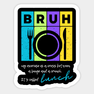 Bruh my exercise is a cross between a lunge and a crunch...it's called lunch Sticker
